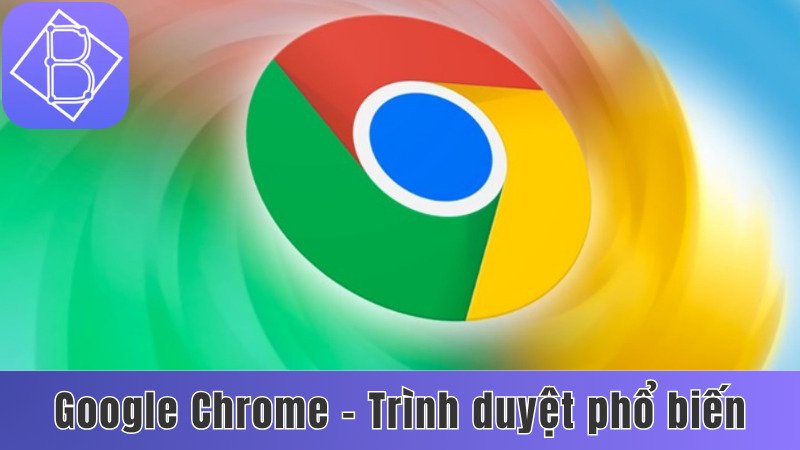 Google Chrome - công cụ chơi Benbet phổ biến